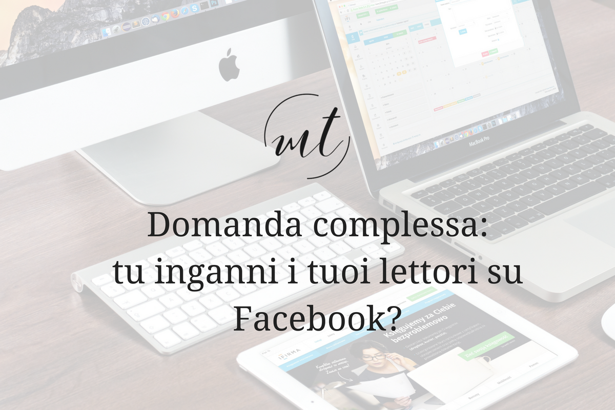 Domanda complessa: tu inganni i tuoi lettori su Facebook?