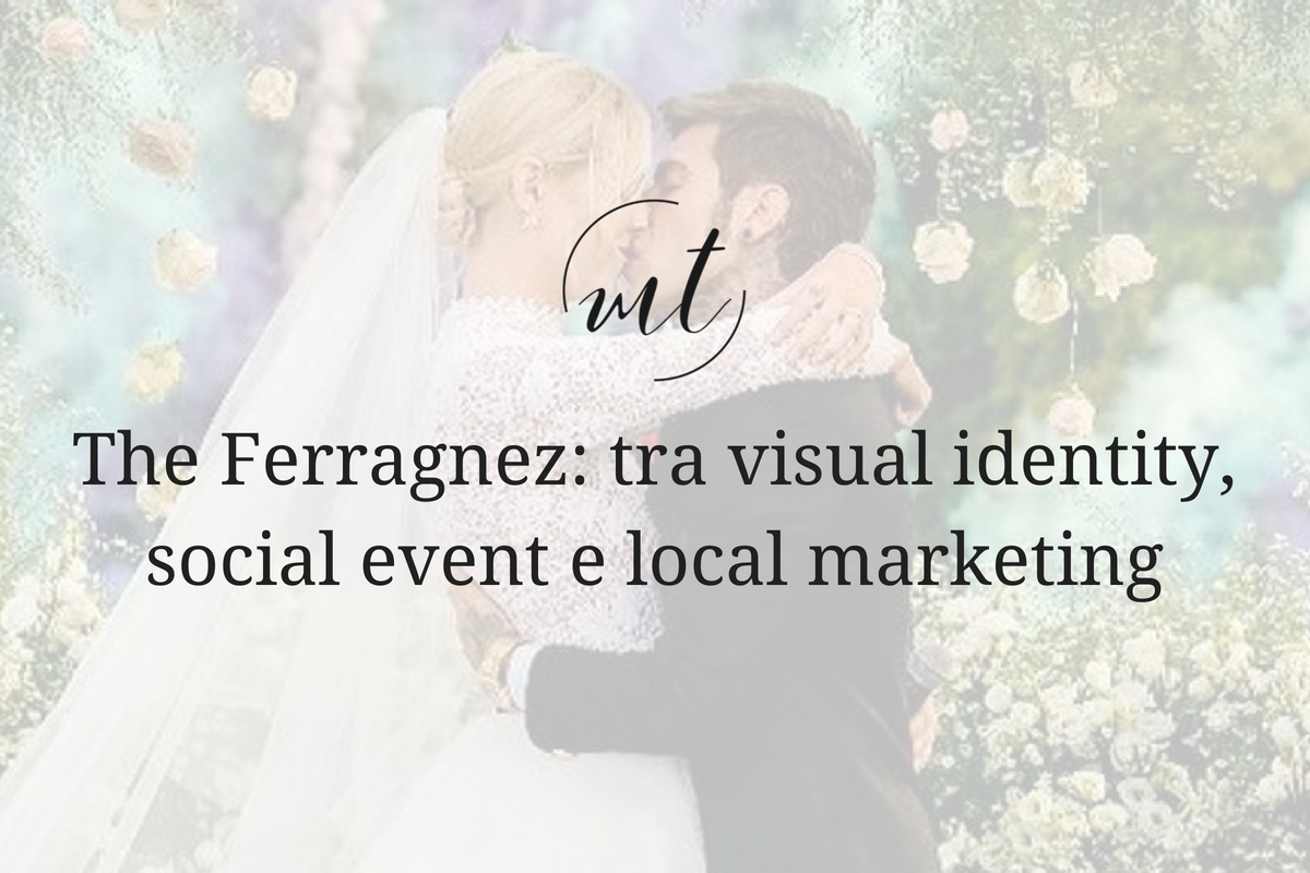 The Ferragnez: tra visual identity, social event e local marketing
