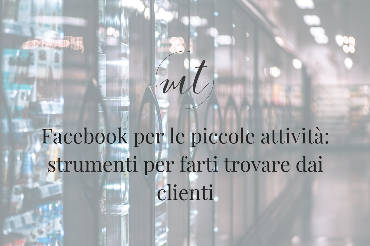 Facebook per le piccole attività: strumenti per farti trovare dai clienti