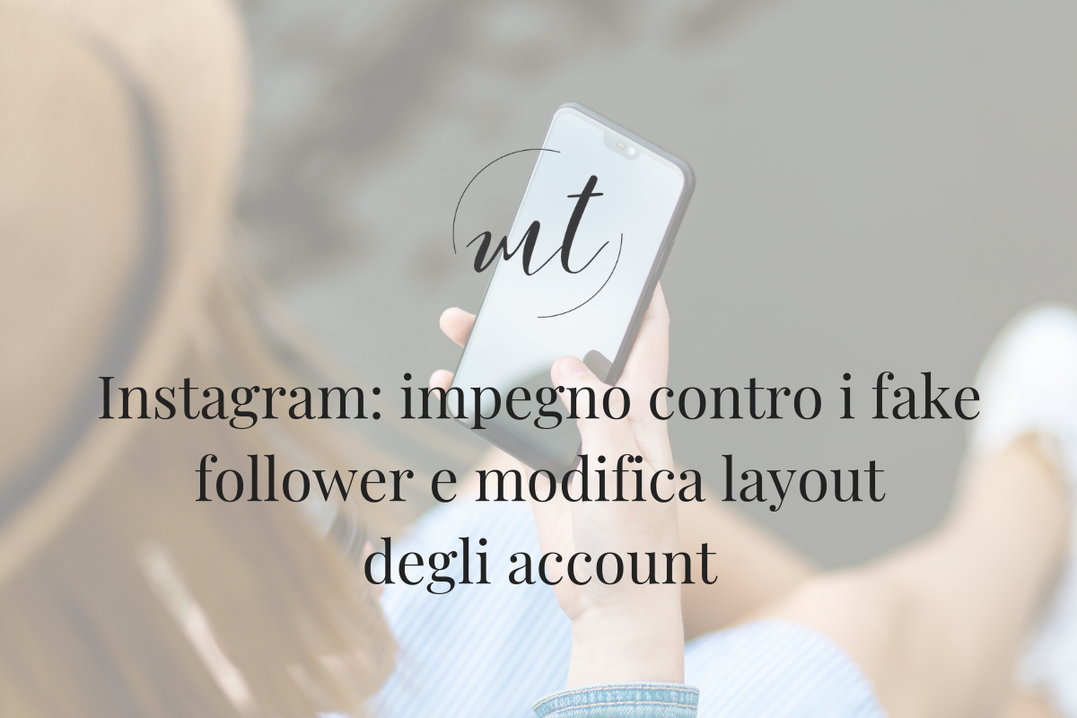 Instagram: impegno contro i fake follower e modifica layout degli account