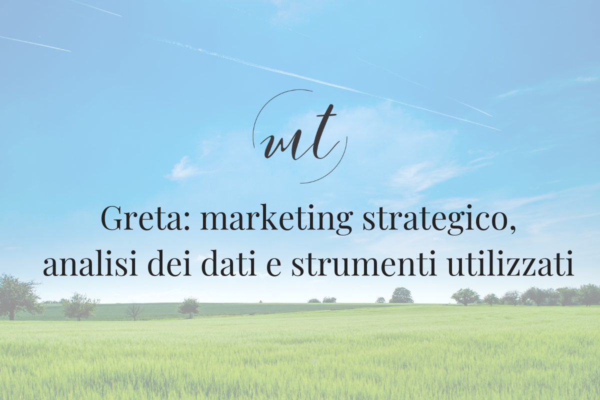 Greta: marketing strategico, analisi dei dati e strumenti utilizzati
