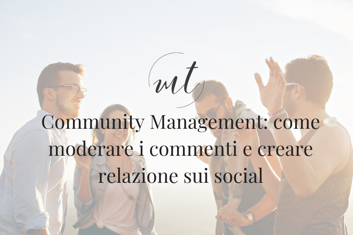 Community Management: come moderare i commenti e creare relazione sui social