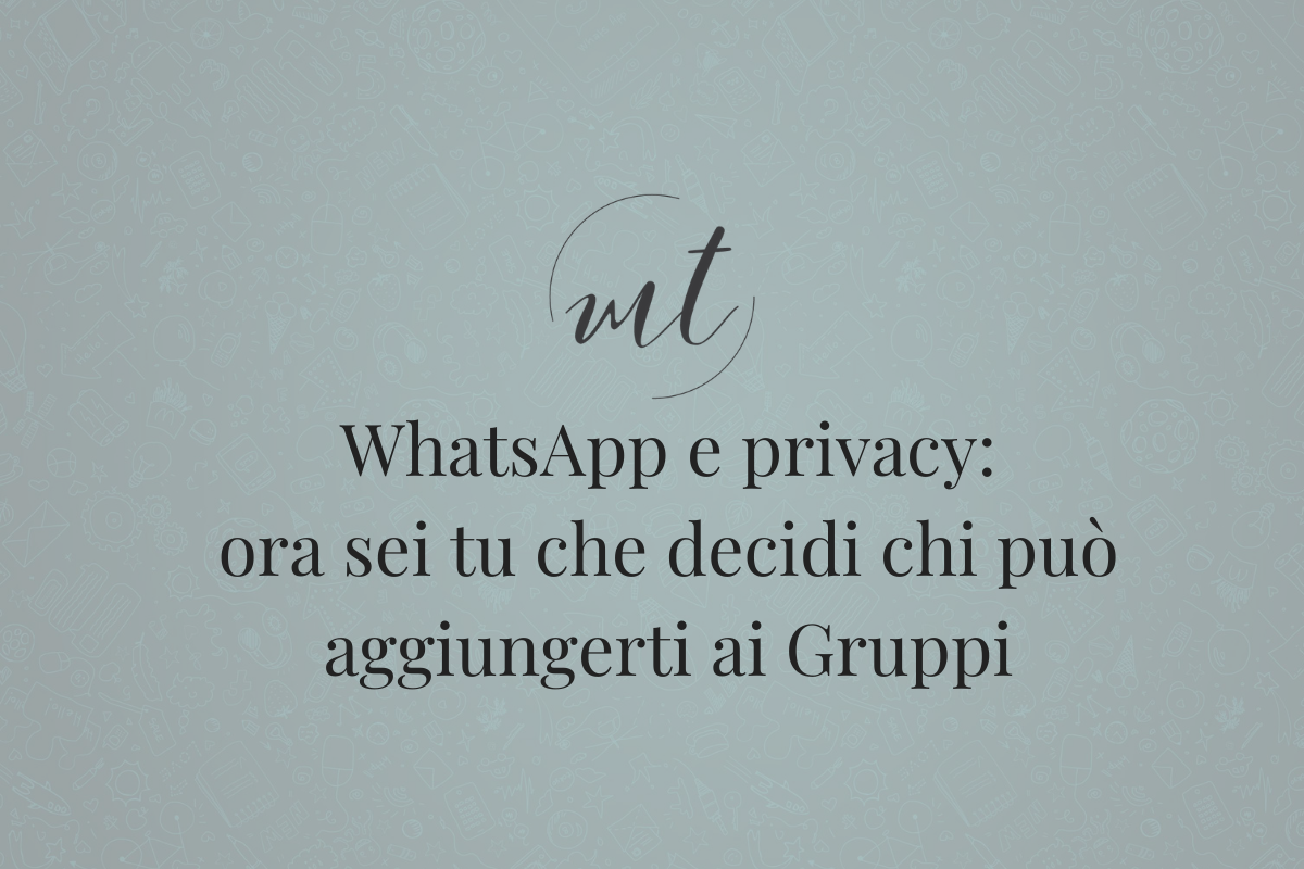 Gruppi WhatsApp: ora decidi tu chi può aggiungerti